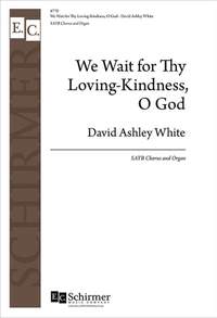 David Ashley White: We Wait for Thy Loving-Kindness, O God