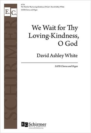 David Ashley White: We Wait for Thy Loving-Kindness, O God