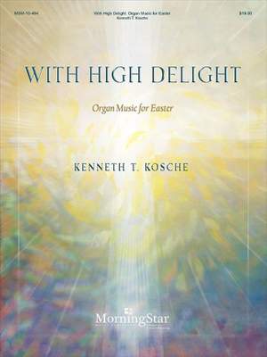Kenneth T. Kosche: With High Delight