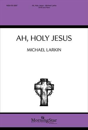 Michael Larkin: Ah, Holy Jesus