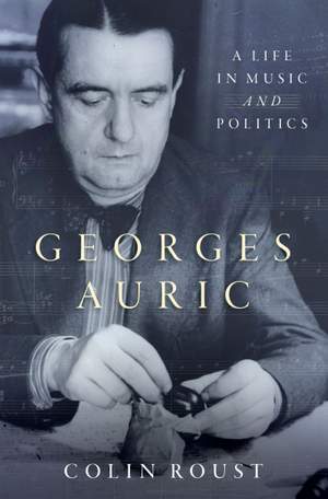 Georges Auric: A Life in Music and Politics