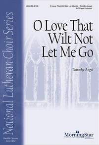 Timothy Angel: O Love That Wilt Not Let Me Go