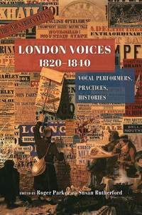  London Voices, 1820-1840: Vocal Performers, Practices, Histories