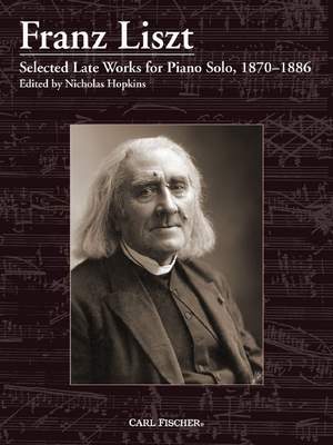 Liszt, F: Selected Late Works for Piano Solo, 1870–1886