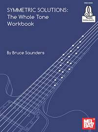 Bruce Saunders: Symmetric Solutions: The Whole Tone Workbook