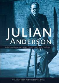 Julian Anderson: Dialogues on Listening, Composing and Culture