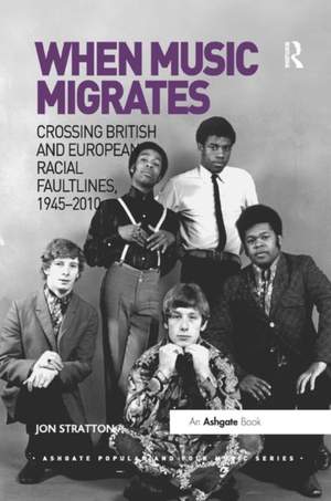 When Music Migrates: Crossing British and European Racial Faultlines, 1945 2010