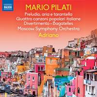 Pilati: Preludio, aria e tarantella; Quattro canzoni popolari italiane, Divertimento, Bagatelles