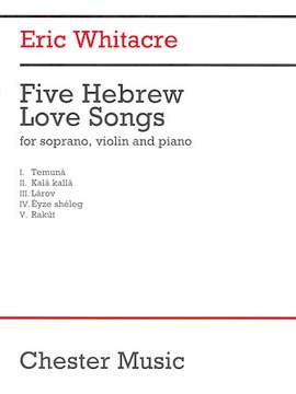 Eric Whitacre: 5 Hebrew Love Songs