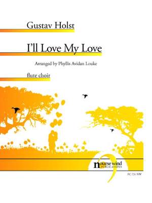 Gustav Holst: I'll Love My Love