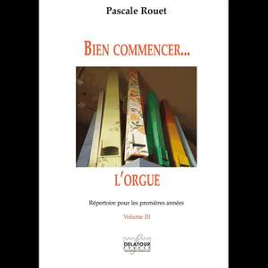 Pascale Rouet: Bien Commencer L'Orgue - Vol. 3