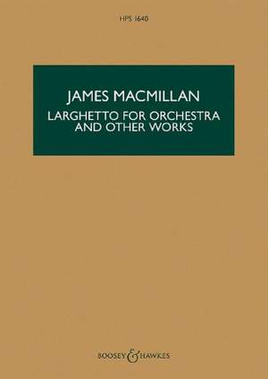 MacMillan, J: Larghetto for Orchestra and other works HPS 1640