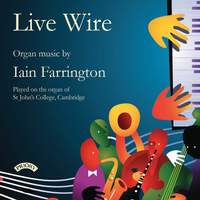 Live Wire – Organ Music by Iain Farrington