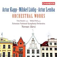 Artur Kapp, Mihkel Lüdig and Artur Lemba: Orchestral Works