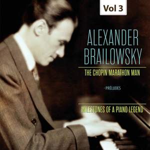 Milestones of a Piano Legend: Alexander Brailowsky, Vol. 3