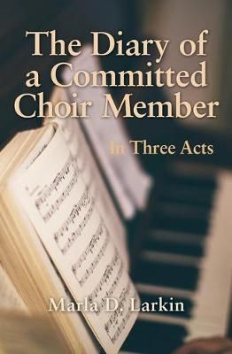 The Diary of a Committed Choir Member: In Three Acts