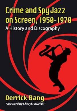 Crime and Spy Jazz on Screen, 1950-1970: A History and Discography