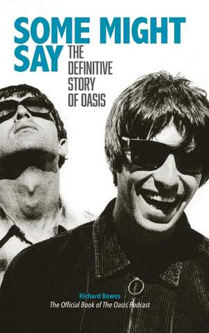 Some Might Say - The Definitive Story of Oasis