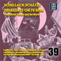 Schellack Schätze: Treasures on 78 RPM from Berlin, Europe and the World, Vol. 39