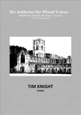 Tim Knight: Six Anthems for Mixed Voices