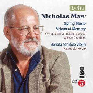 Nicholas Maw: Spring Music; Voices of Memory; Sonata for Solo Violin