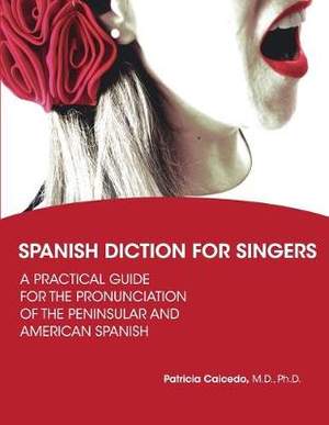 Spanish Diction for Singers: A Guide to the Pronunciation of Peninsular and American Spanish