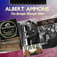 Albert Ammons: The Boogie Woogie Man