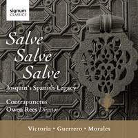 Salve, Salve, Salve: Josquin’s Spanish Legacy