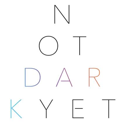 Not Dark Yet