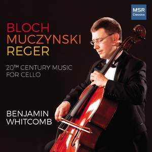 Bloch, Muczynski and Reger: 20th Century Music for Solo Cello