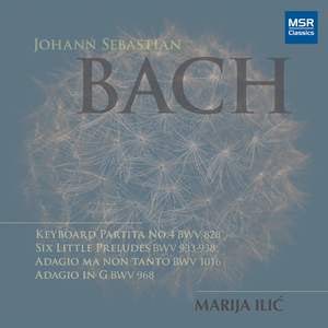 Johann Sebastian Bach: Keyboard Partita No.4, BWV 828; Six Little Preludes, BWV 933-938; Adagio