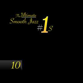 The Ultimate Smooth Jazz #1's Vol. 10