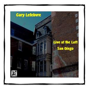 Gary Lefebvre Live at the Loft San Diego