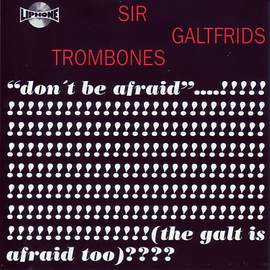 Don´t Be Afraid...... The Galt Is Afraid Too