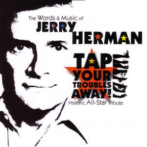 Tap Your Troubles Away! - The Words and Music of Jerry Herman