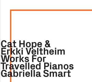 Cat Hope & Erkki Veltheim: Works for Travelled Pianos