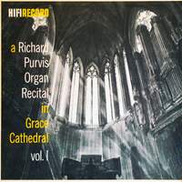 A Richard Purvis Organ Recital in Grace Cathedral, Vol. 1 