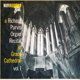 A Richard Purvis Organ Recital in Grace Cathedral, Vol. 1 