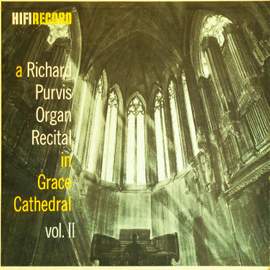 A Richard Purvis Organ Recital in Grace Cathedral, Vol. 2