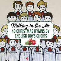 Walking in the Air: 40 Christmas Hymns by English Boys Choirs and Boy Trebles