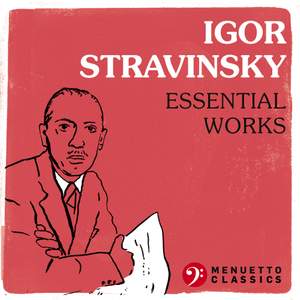 Igor Stravinsky: Essential Works - Menuetto Classics: 4803303137
