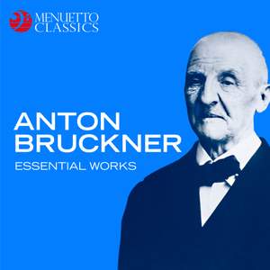 Anton Bruckner: Essential Works