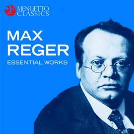 Max Reger: Essential Works