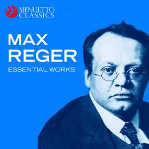 Max Reger: Essential Works