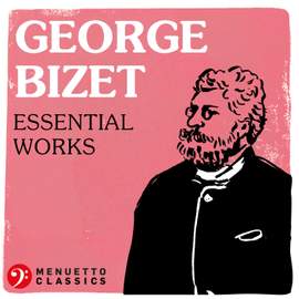 Georges Bizet - Essential Works