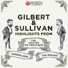 Gilbert & Sullivan: Highlights from - The Pirates of Penzance, The Mikado & The Gondoliers