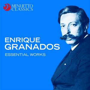 Enrique Granados: Essential Works