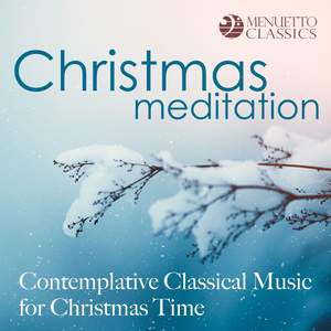 Christmas Meditation: Contemplative Classical Music for Christmas Time