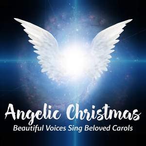 Angelic Christmas: Beautiful Voices Sing Beloved Carols