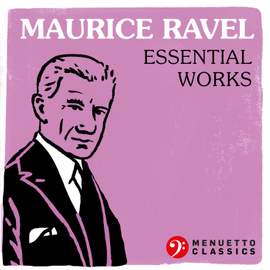 Maurice Ravel - Essential Works